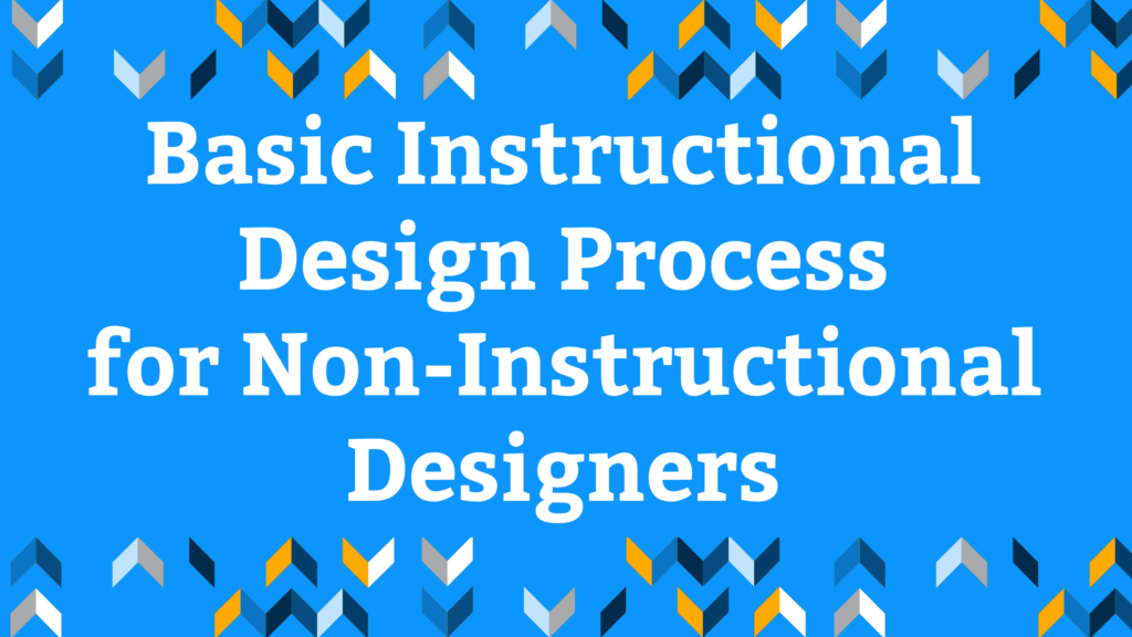 Basic Instructional Design Process for Non-Instructional Designers